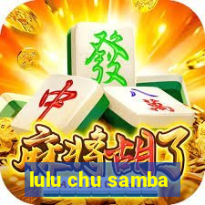 lulu chu samba